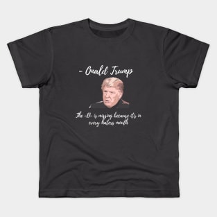 Onald Trump - The D is missing because it's in every haters mouth Kids T-Shirt
